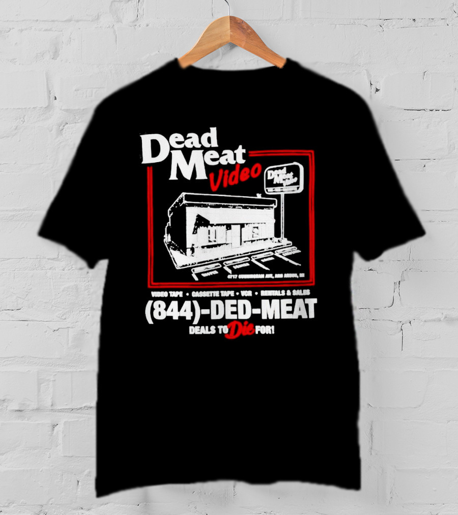 Dead Meat Video Tape Rentals Sales 844-DED-MEAT Deals To Die For T-Shirt