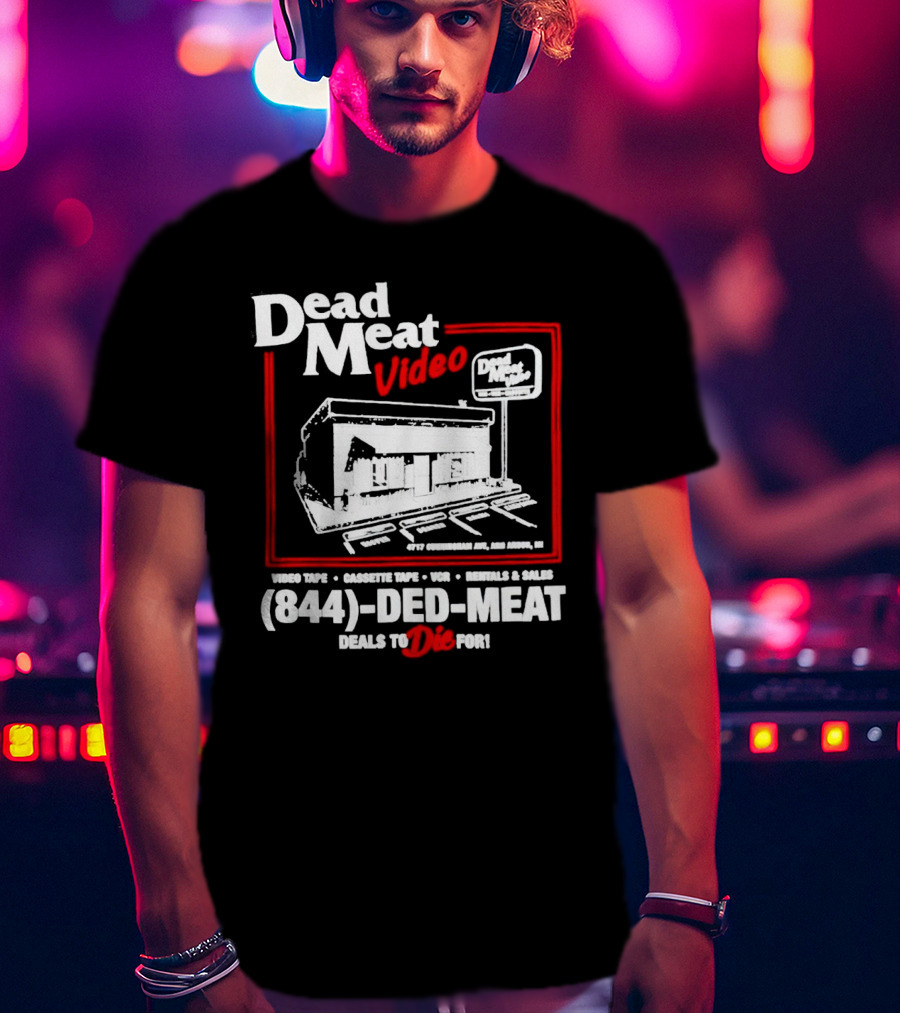 Dead Meat Video Tape Rentals Sales 844-DED-MEAT Deals To Die For T-Shirt