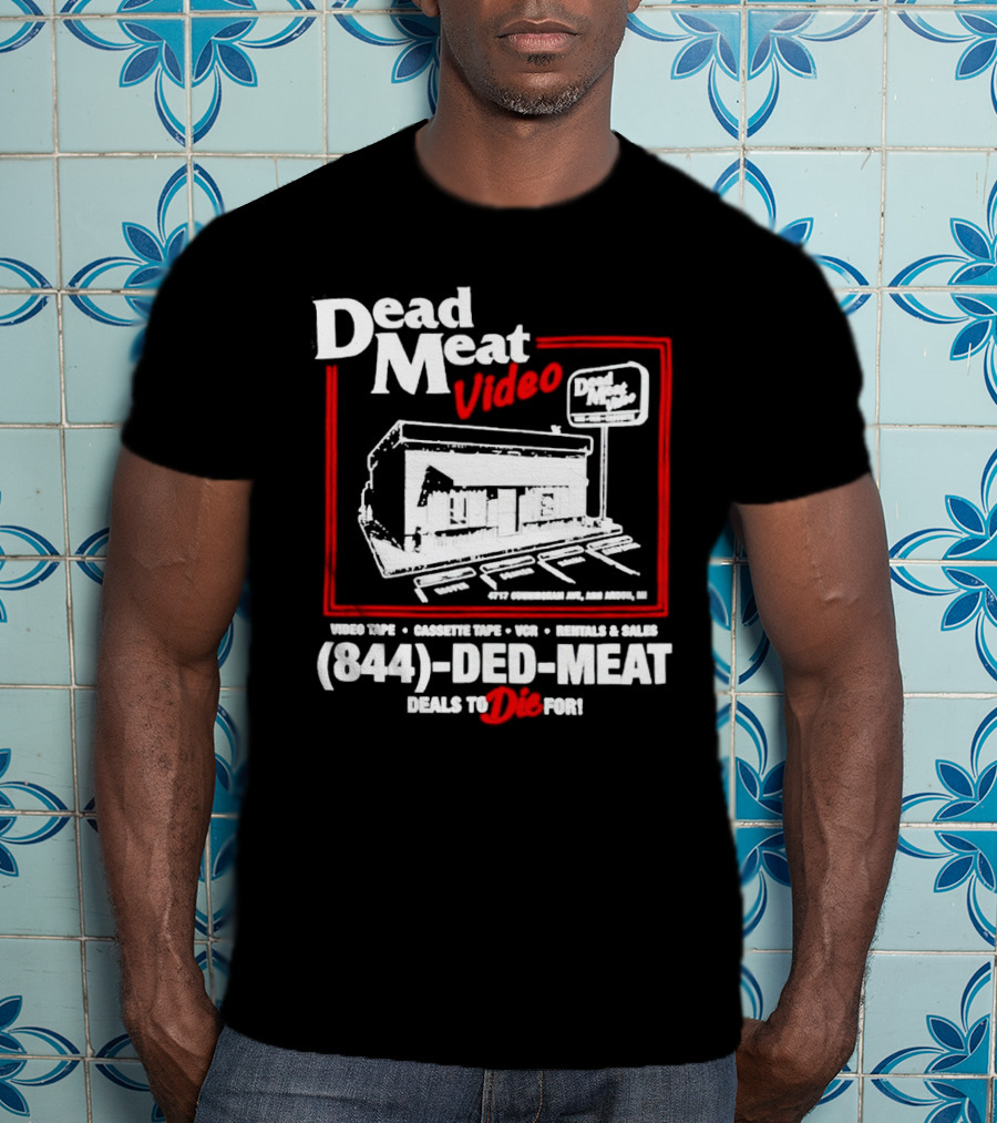 Dead Meat Video Tape Rentals Sales 844-DED-MEAT Deals To Die For T-Shirt