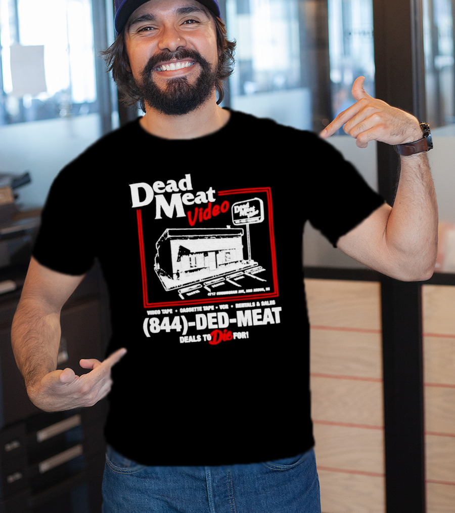 Dead Meat Video Tape Rentals Sales 844-DED-MEAT Deals To Die For T-Shirt
