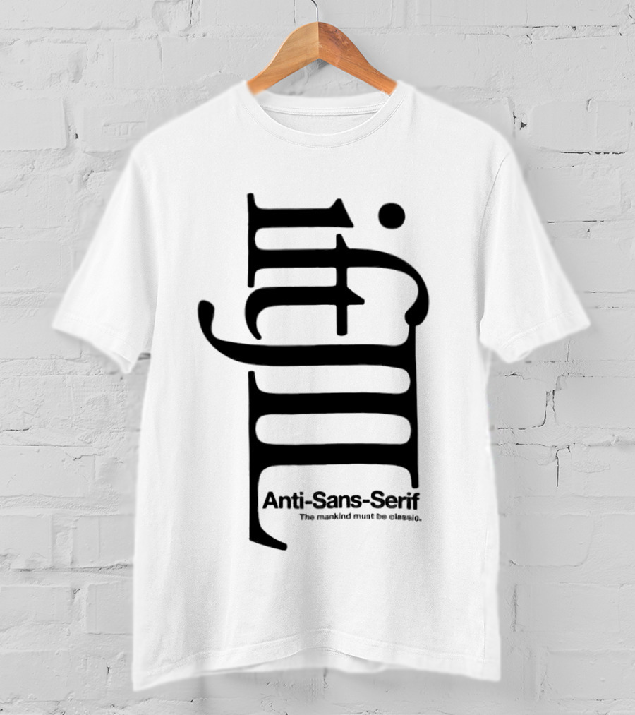 Anti-Sans-Serif The Mankind Must Be Classic T-Shirt