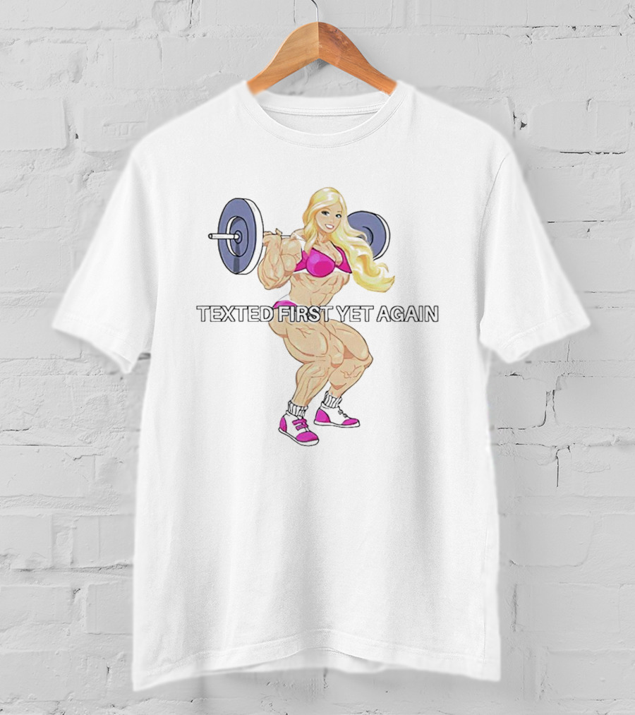 Barbie Weight Lifting Texted First Yet Again T-Shirt