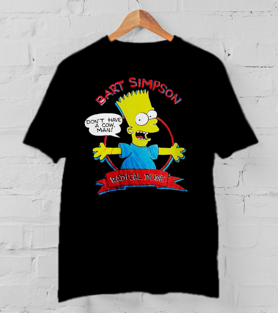 Bart Simpson Don’t Have A Cow Man Radical Dude T-Shirt