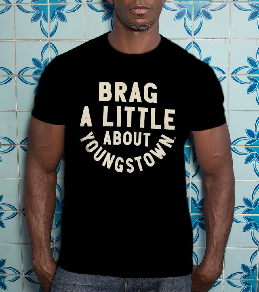 Brag A Little About Youngstown T-Shirt