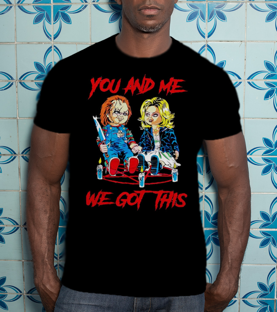 You And Me Chucky Tiffany We Got This Candles T-Shirt