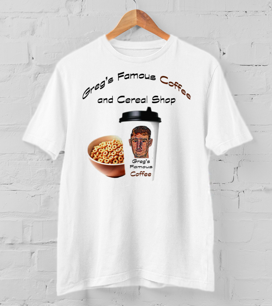 Greg's Famous Coffee And Cereal Shop Greg's Famous Coffee T-Shirt