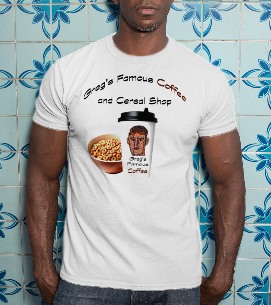 Greg's Famous Coffee And Cereal Shop Greg's Famous Coffee T-Shirt