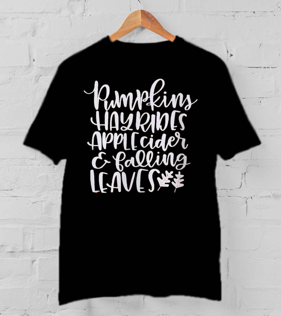 Pumpkins Hayrides Apple Cider And Falling Leaves Autumn T-Shirt