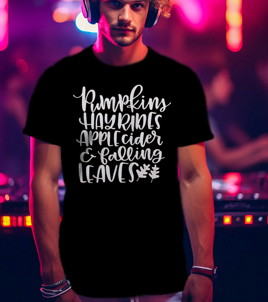 Pumpkins Hayrides Apple Cider And Falling Leaves Autumn T-Shirt