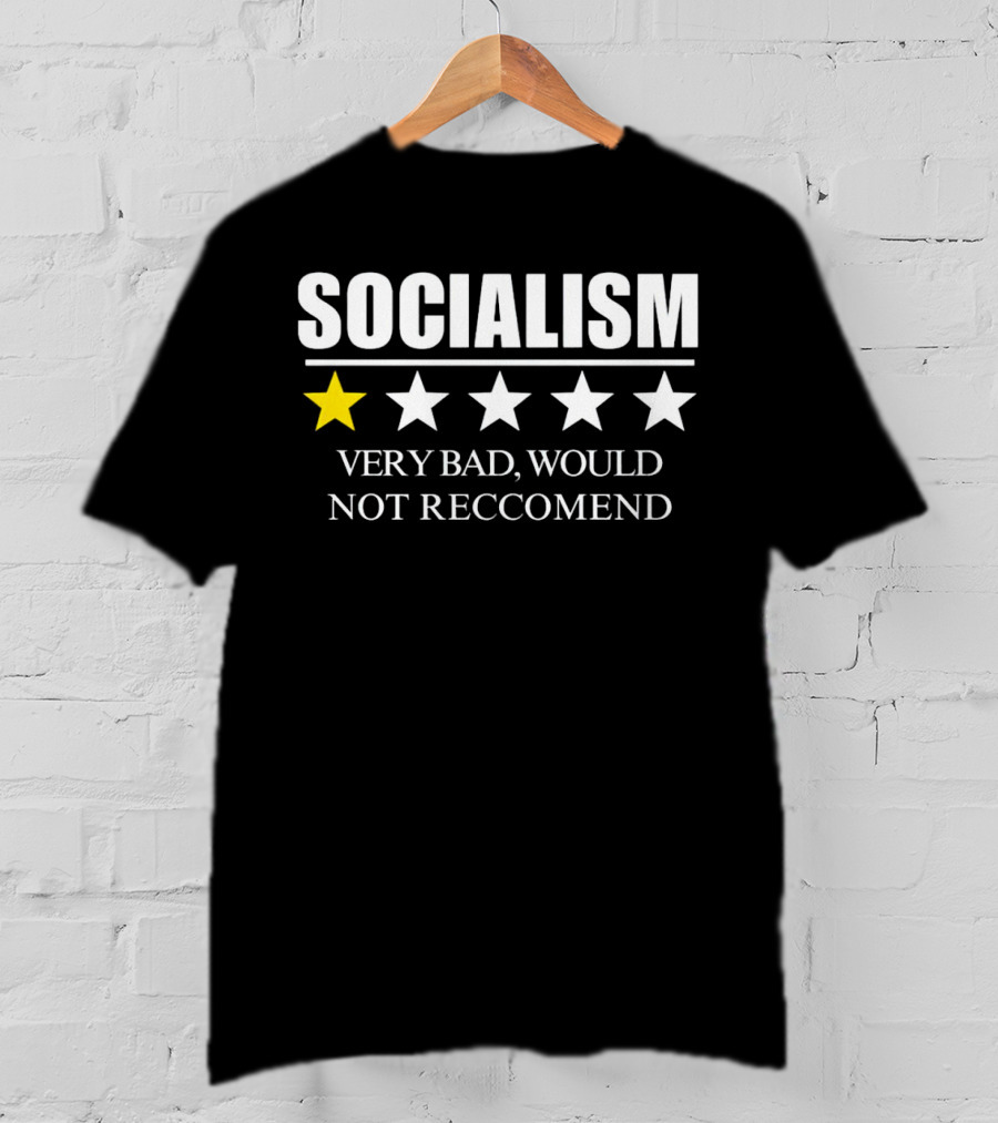 SOCIALISM VERY BAD WOULD NOT RECCOMEND One Star Review T-Shirt