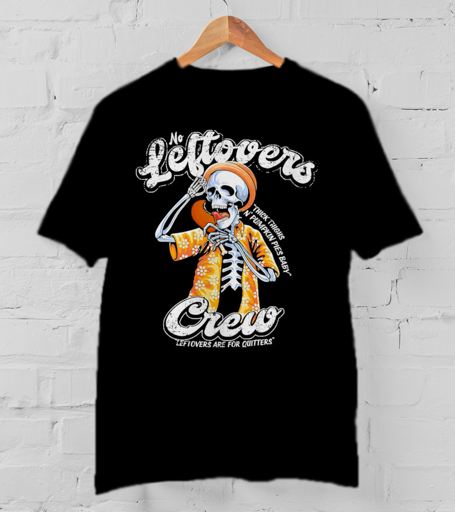 No Leftovers Crew Thick Thighs Pumpkin Pies Baby Leftovers Are For Quitters T-Shirt
