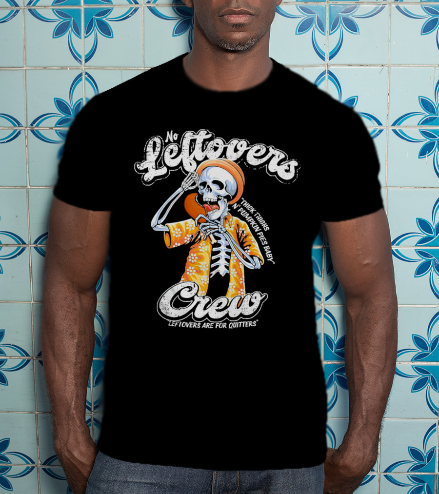 No Leftovers Crew Thick Thighs Pumpkin Pies Baby Leftovers Are For Quitters T-Shirt