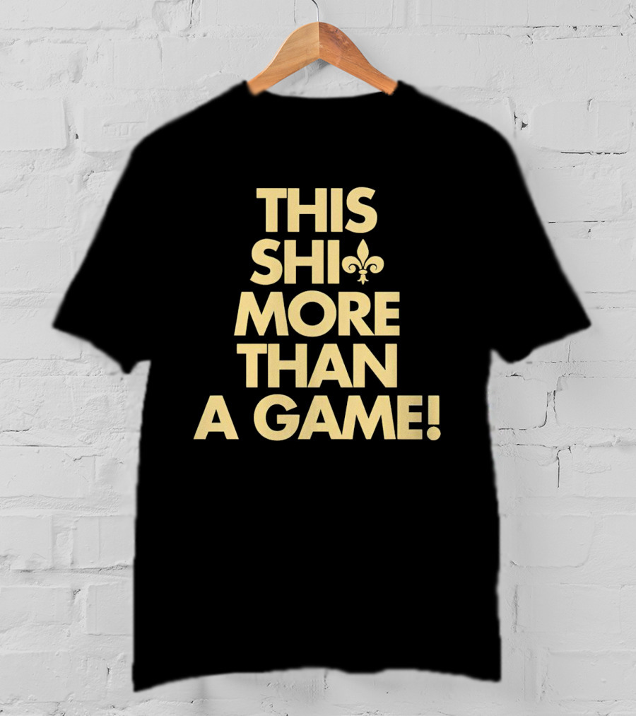 This Shi More Than A Game Saints Fleur-de-Lis T-Shirt