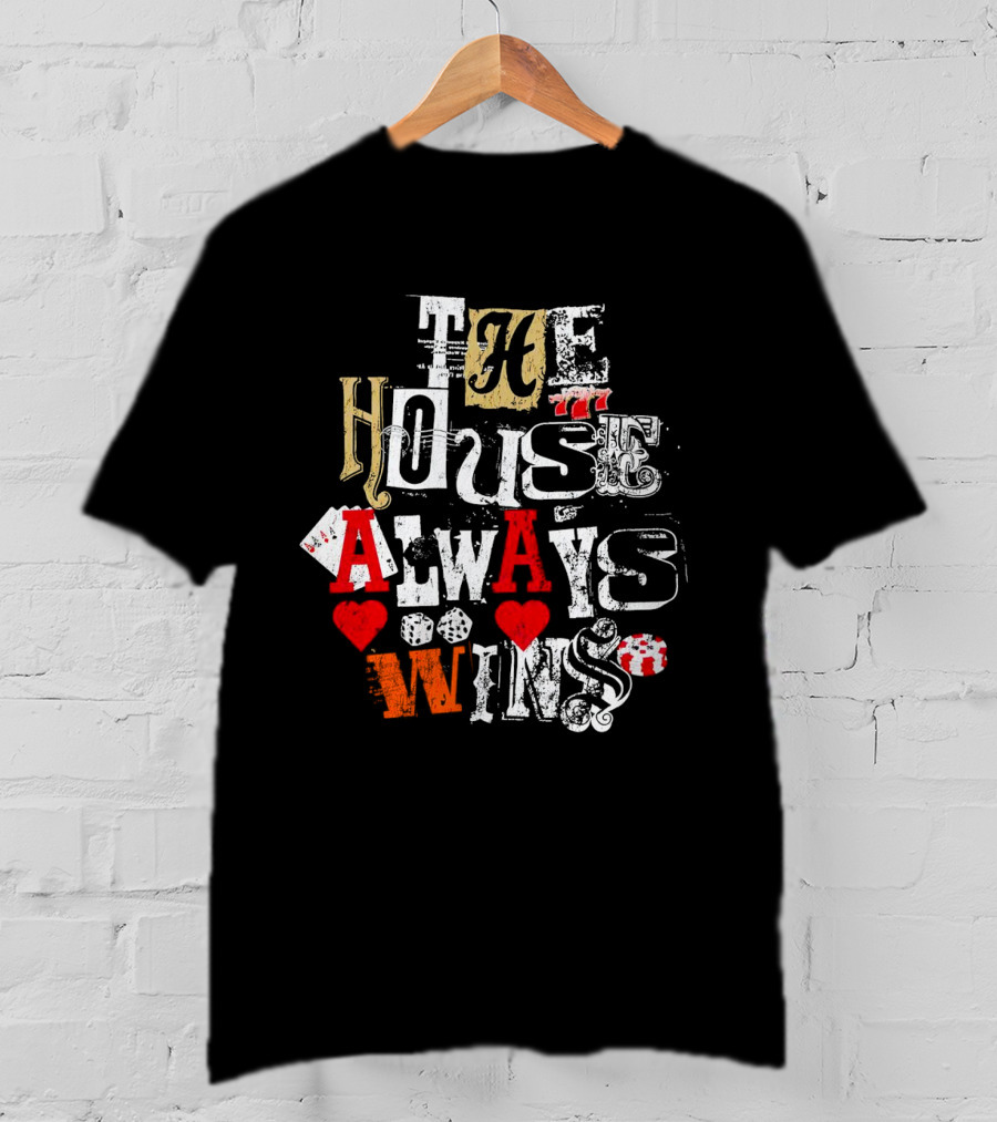 The House Always Wins Casino Poker Dice Hearts 777 T-Shirt