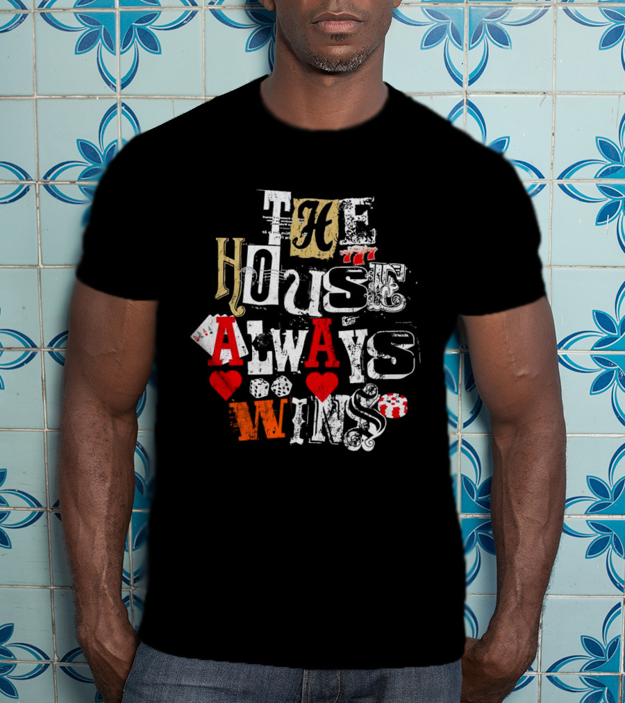 The House Always Wins Casino Poker Dice Hearts 777 T-Shirt