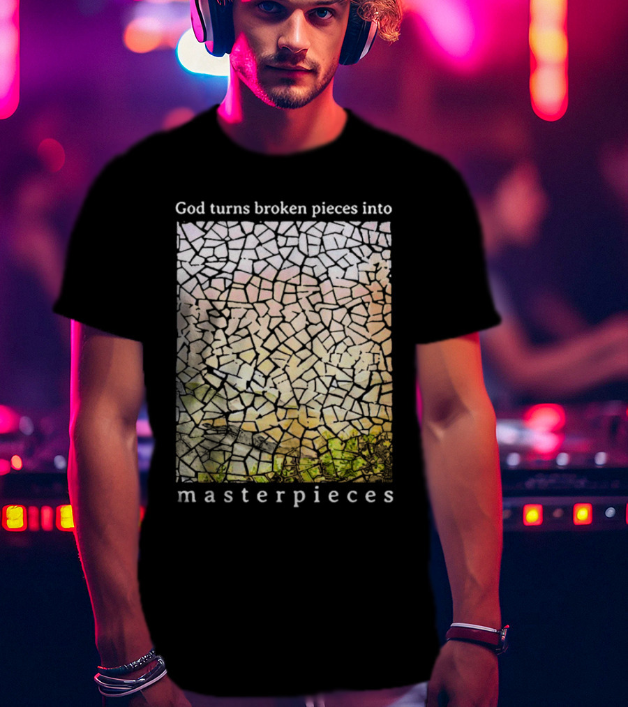 God Turns Broken Pieces Into Beautiful Masterpieces With Mosaic T-Shirt