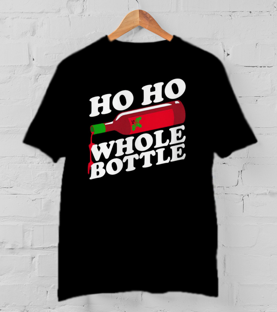 HO HO WHOLE BOTTLE Wine Red Christmas Joke T-Shirt