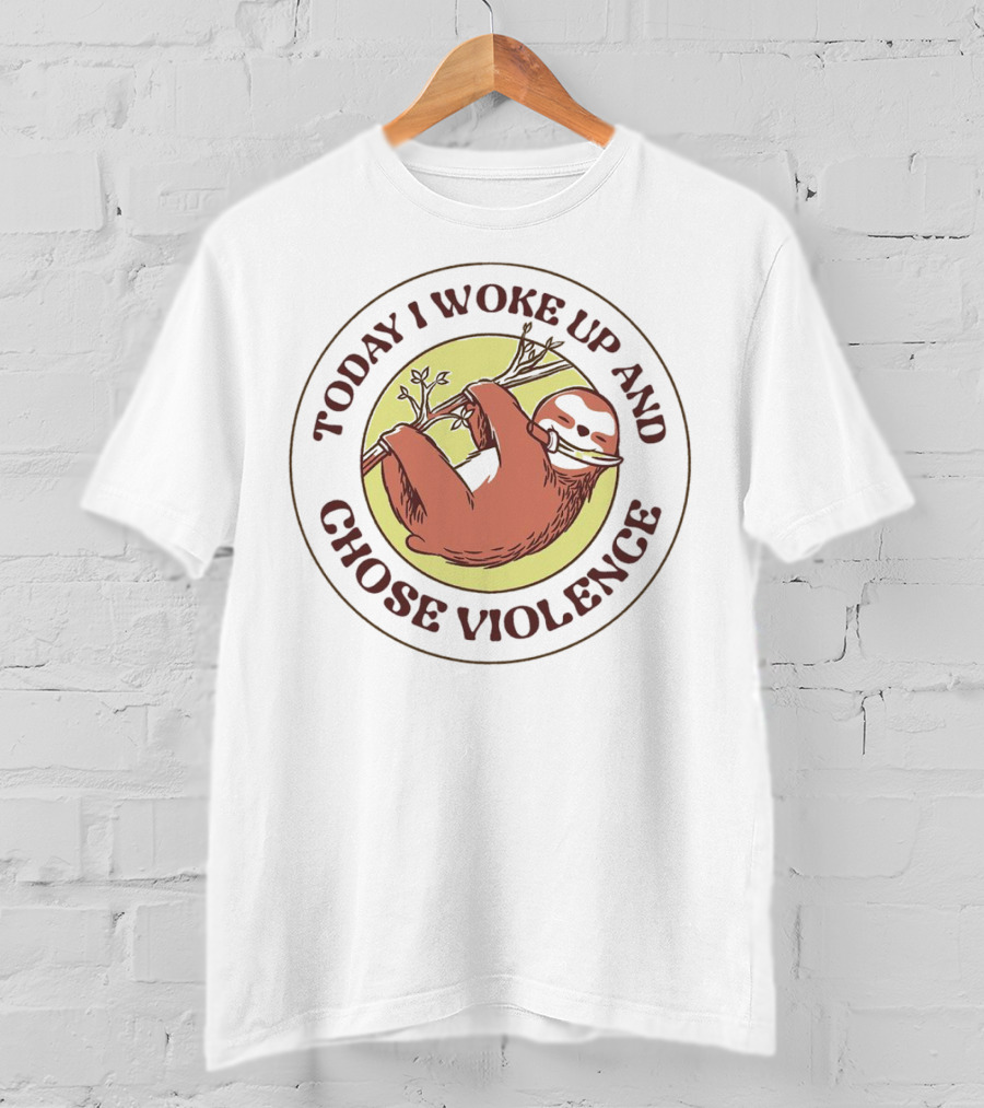 Today I Woke Up And Chose Violence Sloth On Branch T-Shirt