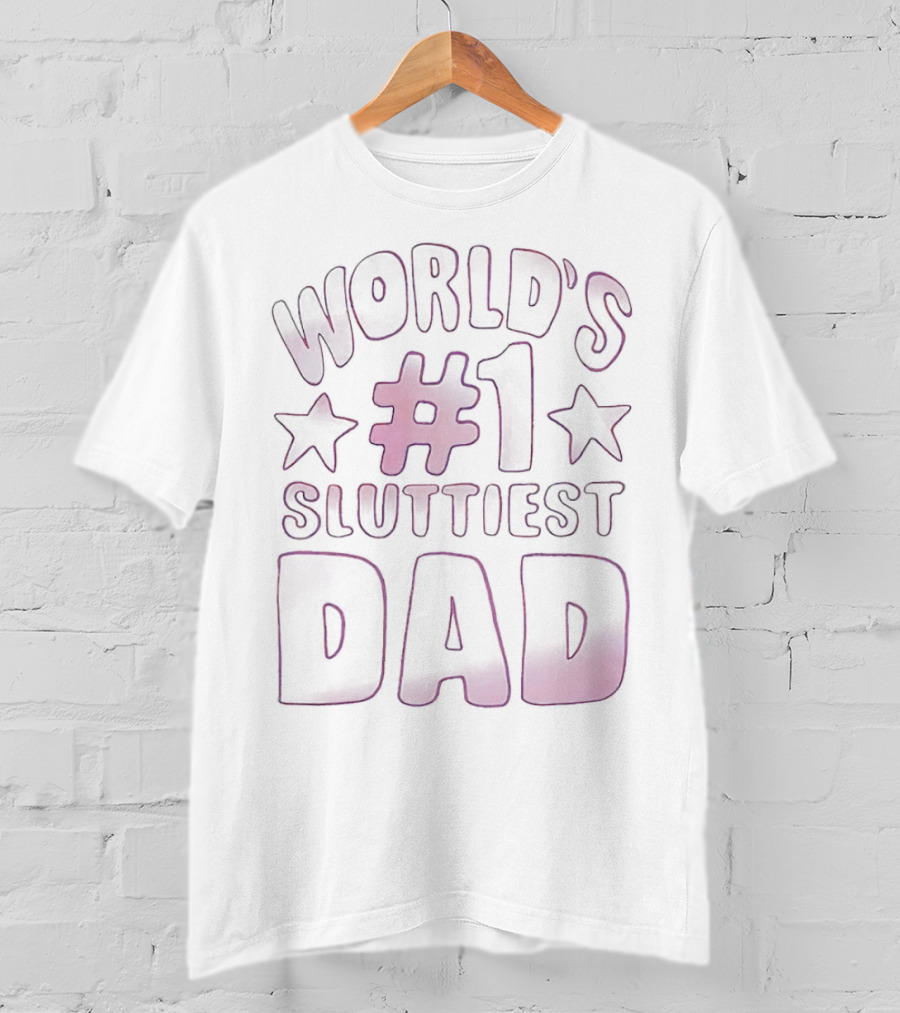 World’s #1 Sluttiest Dad T-Shirt
