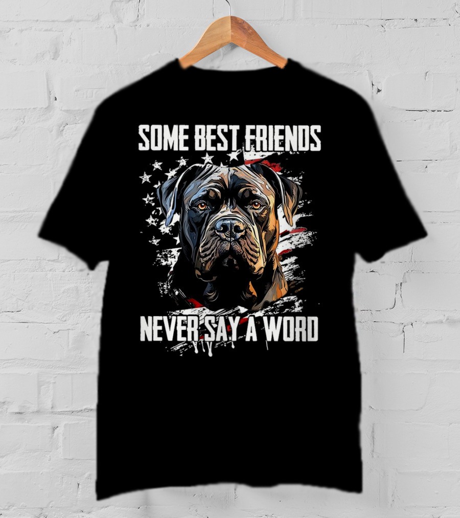 Cane Corso Some Best Friends Never Say A Word American Flag Dog T-Shirt