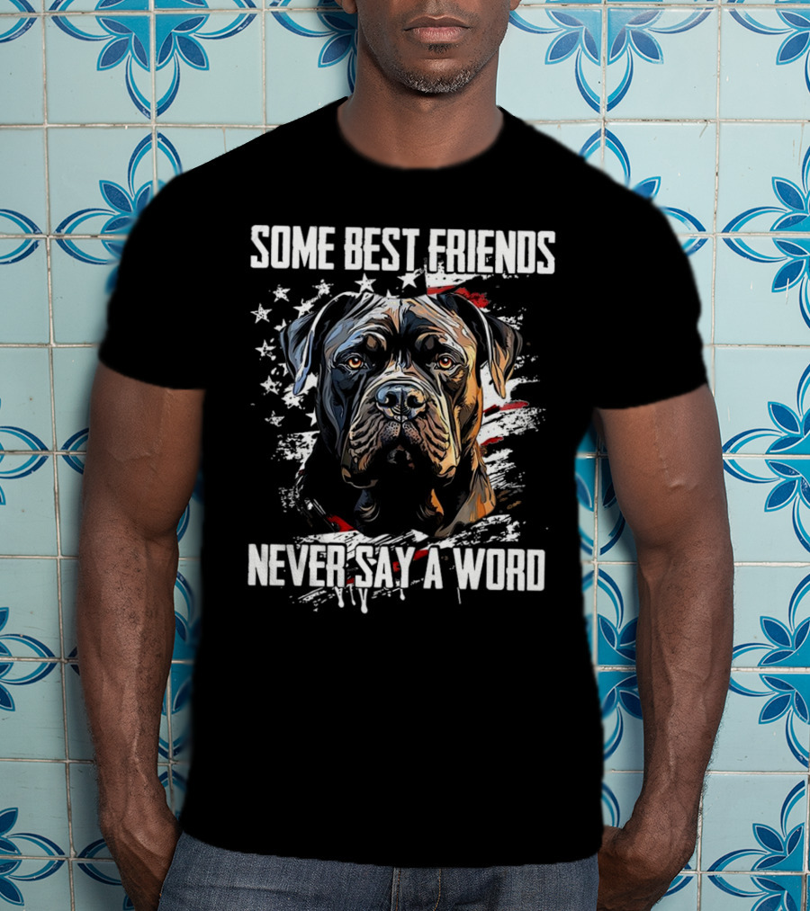 Cane Corso Some Best Friends Never Say A Word American Flag Dog T-Shirt