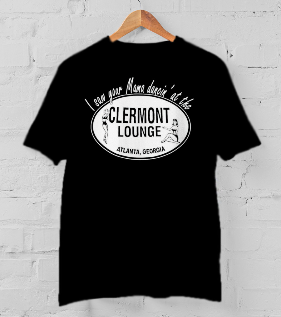 I Saw Your Mama Dancin’ At The Clermont Lounge Atlanta, Georgia T-Shirt