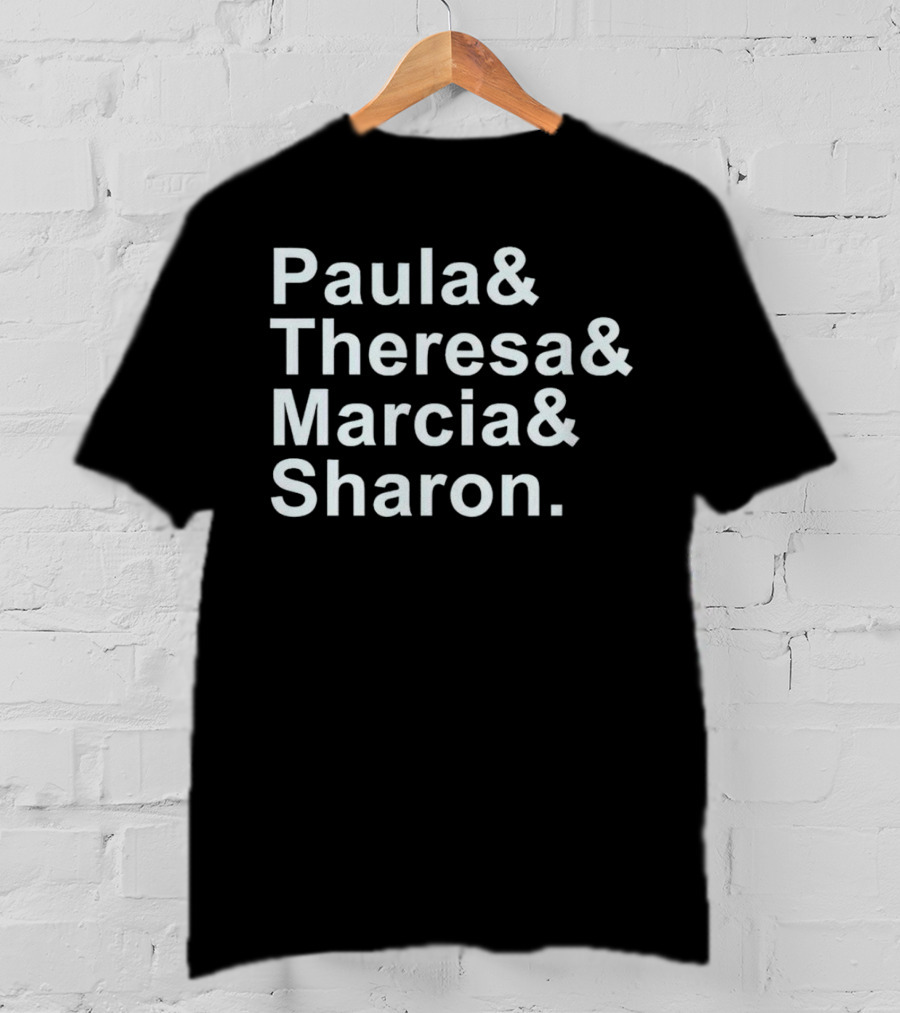 Paula And Theresa Marcia And Sharon Ampersand Style List T-Shirt