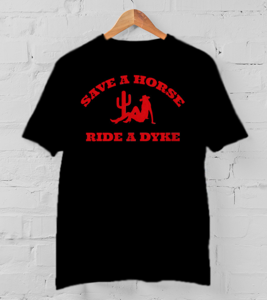 Save A Horse Ride A Dyke Cactus And Cowboy Hat T-Shirt