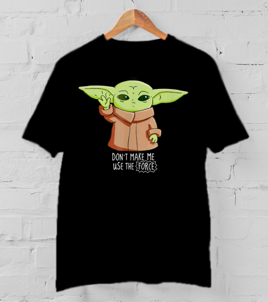 The Mandalorian The Child Don’t Make Me Use The Force Baby Yoda Grogu T-Shirt