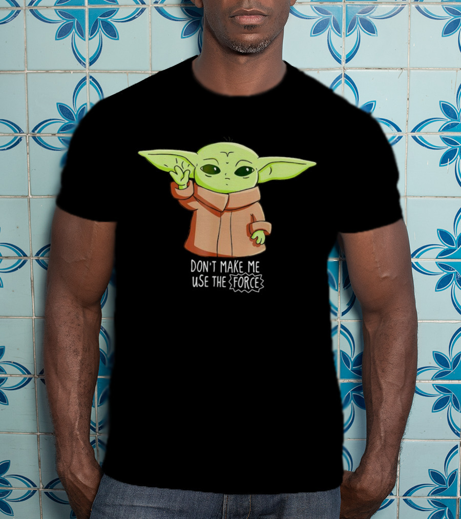 The Mandalorian The Child Don’t Make Me Use The Force Baby Yoda Grogu T-Shirt