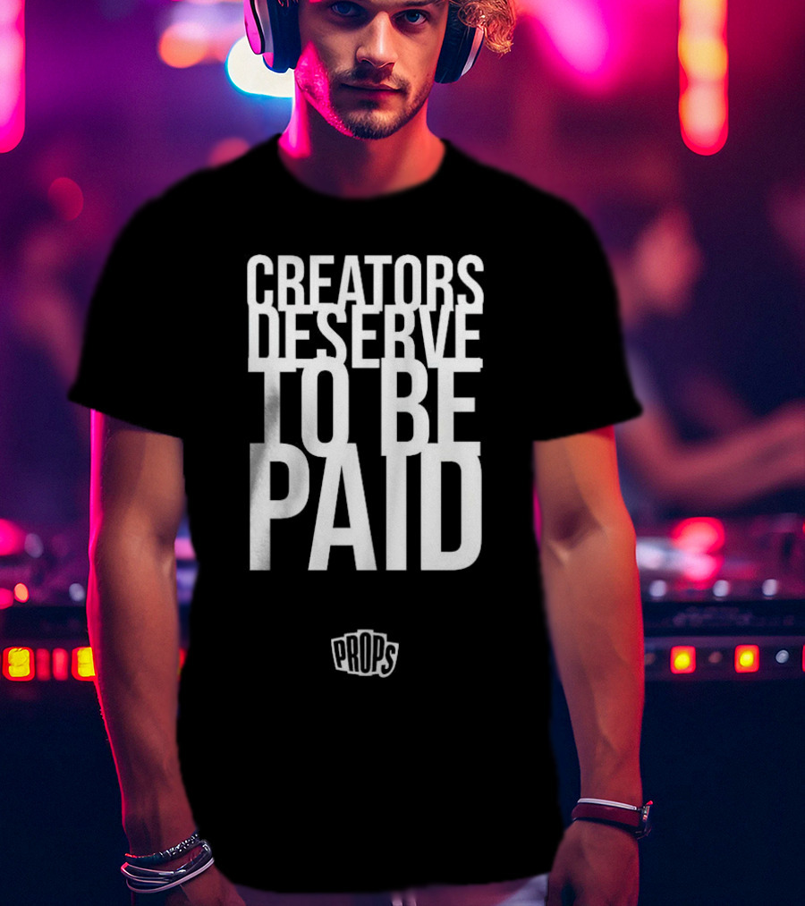 Creators Deserve To Be Paid Props T-Shirt
