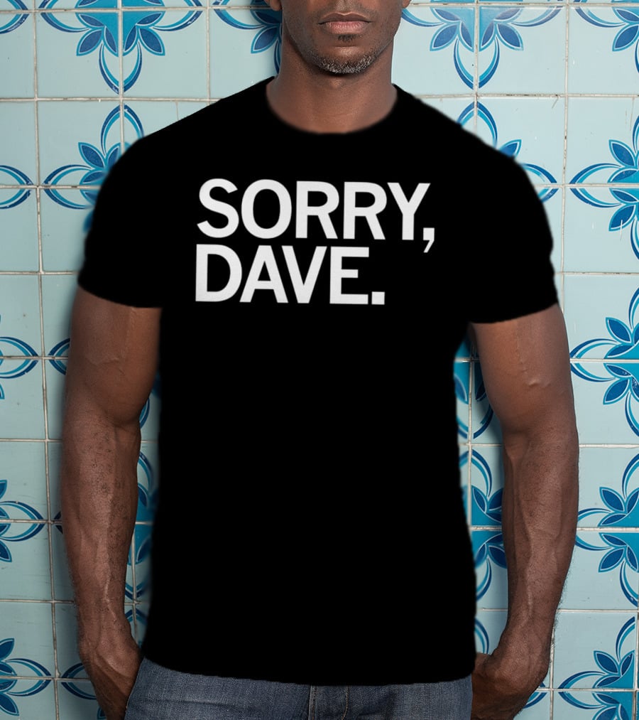 Sorry Dave HAL 9000 Reference T-Shirt
