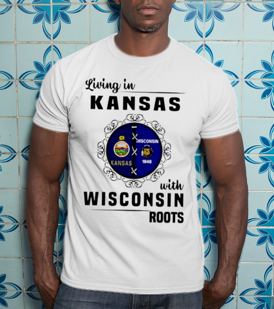 Living In Kansas With Wisconsin 1848 Roots T-Shirt
