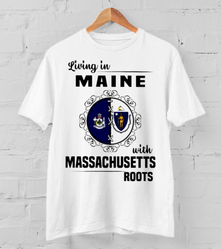 Living In Maine With Massachusetts Roots Emblem Illustrating State Seals T-Shirt