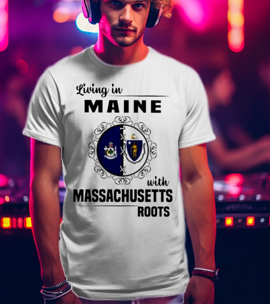 Living In Maine With Massachusetts Roots Emblem Illustrating State Seals T-Shirt