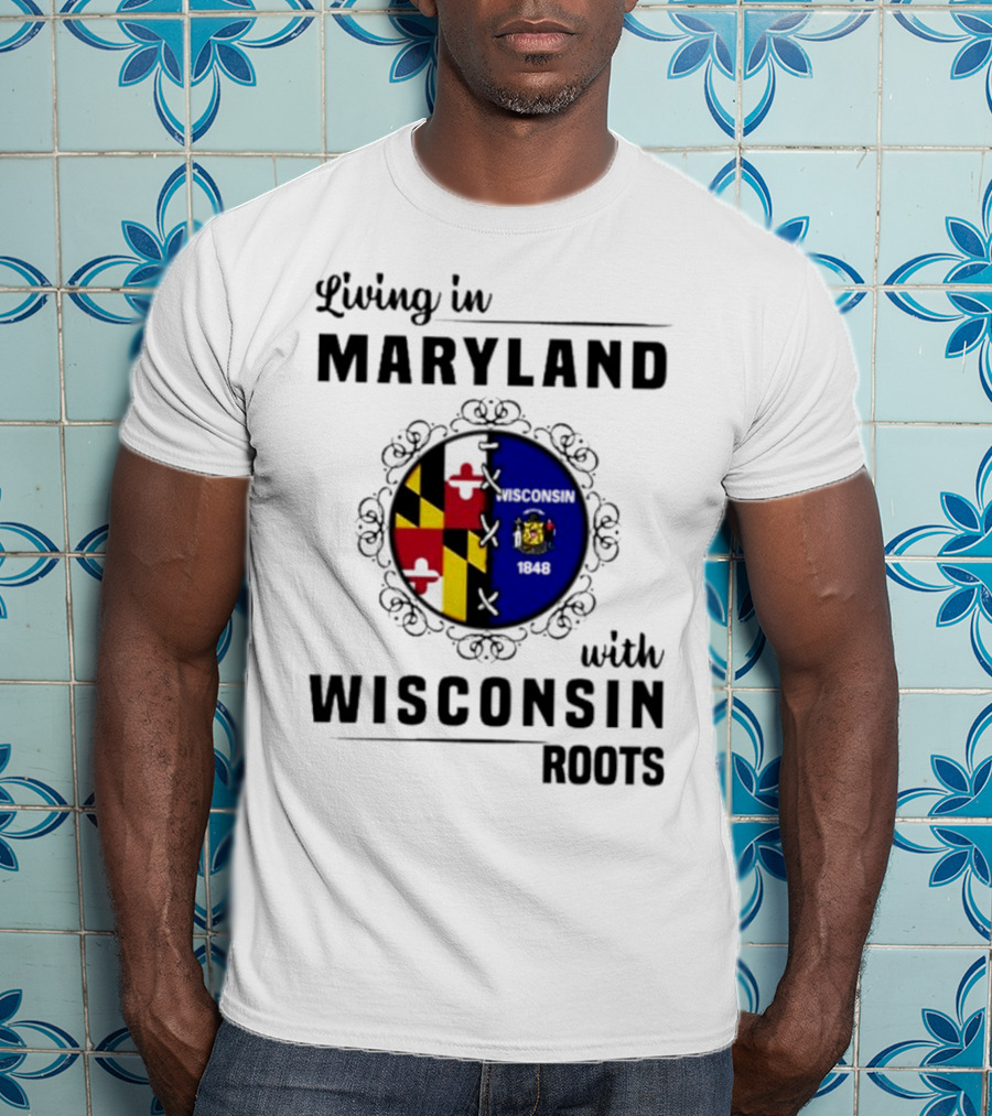 Living In Maryland With Wisconsin Roots Emblem T-Shirt