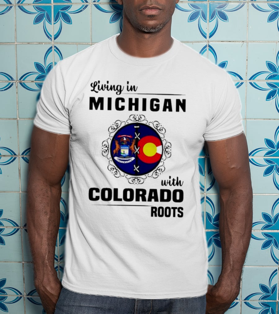 Living In Michigan With Colorado Roots Crest Emblem T-Shirt