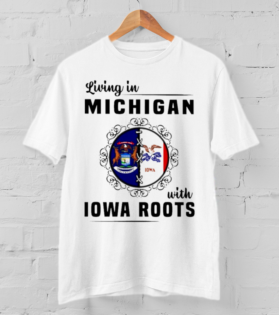 Living In Michigan Proudly Displaying Iowa Roots With State Seals T-Shirt