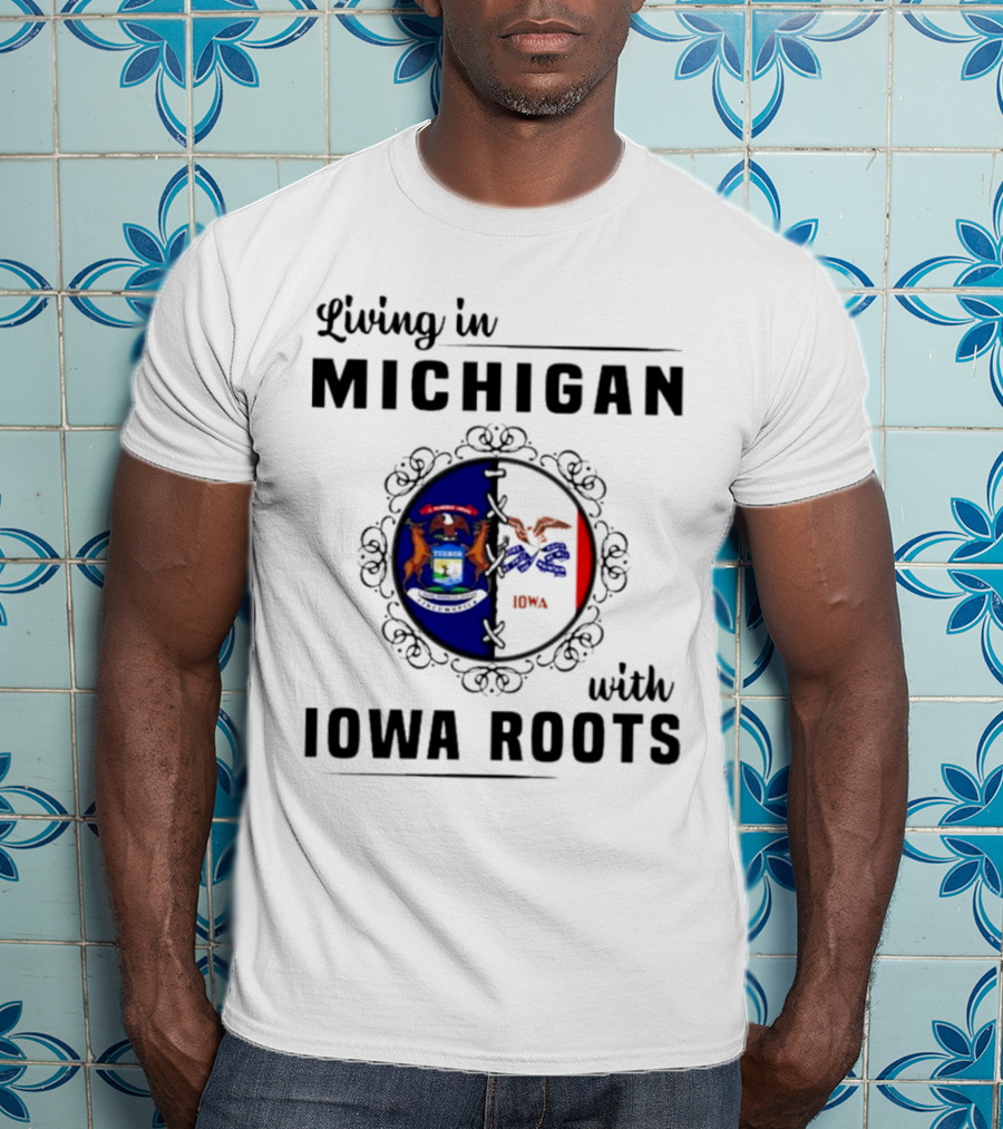 Living In Michigan Proudly Displaying Iowa Roots With State Seals T-Shirt