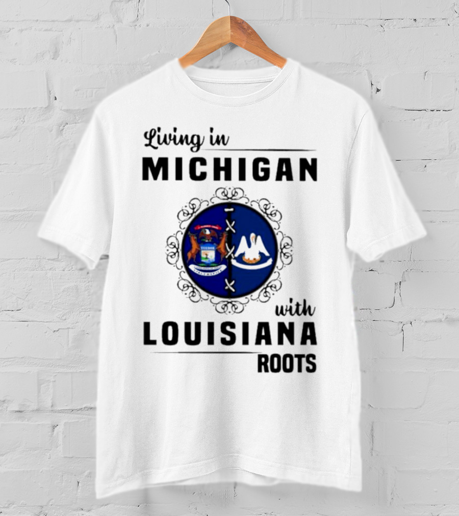 Living In Michigan With Louisiana Roots Emblem Featuring State Symbols T-Shirt
