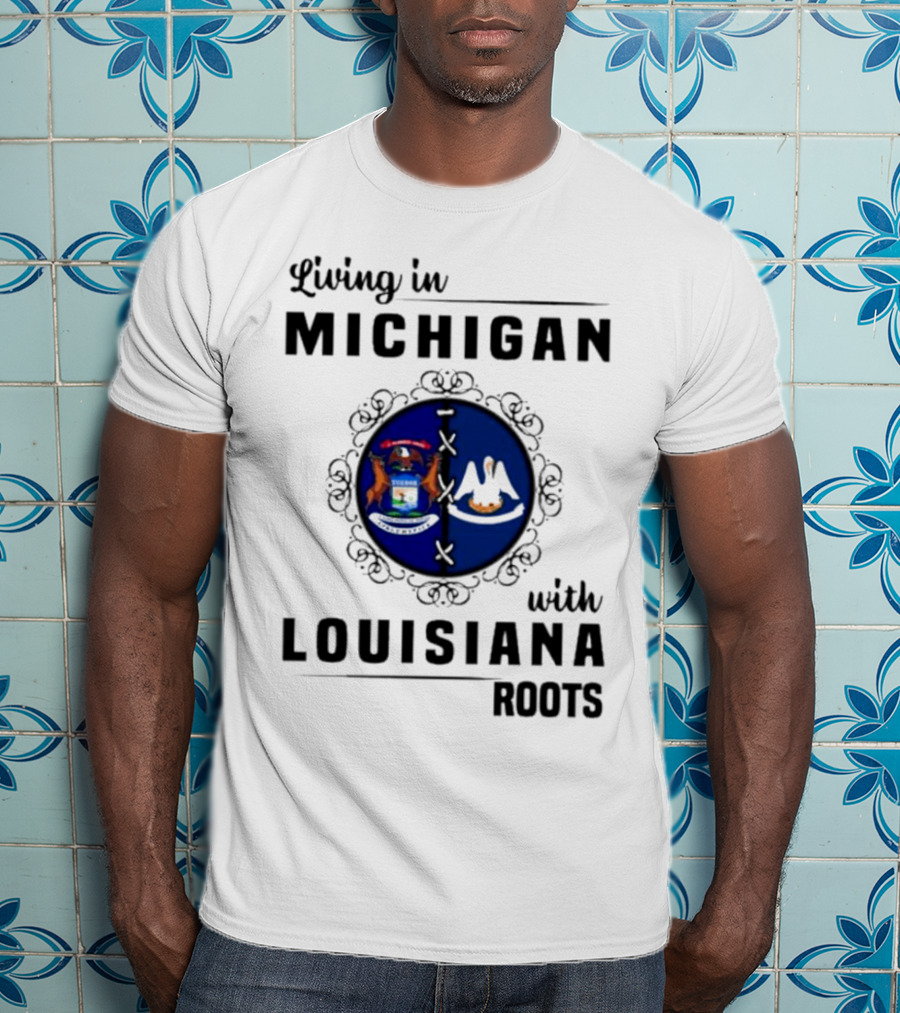 Living In Michigan With Louisiana Roots Emblem Featuring State Symbols T-Shirt