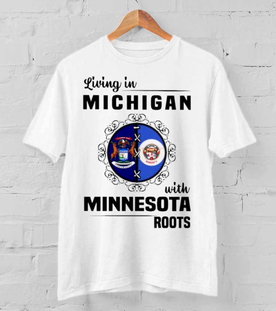 Living In Michigan Michigan Seal With Minnesota Roots Minnesota Seal T-Shirt