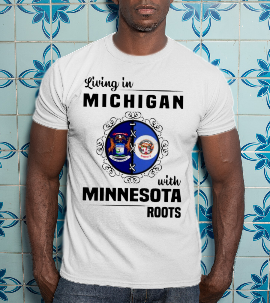 Living In Michigan Michigan Seal With Minnesota Roots Minnesota Seal T-Shirt