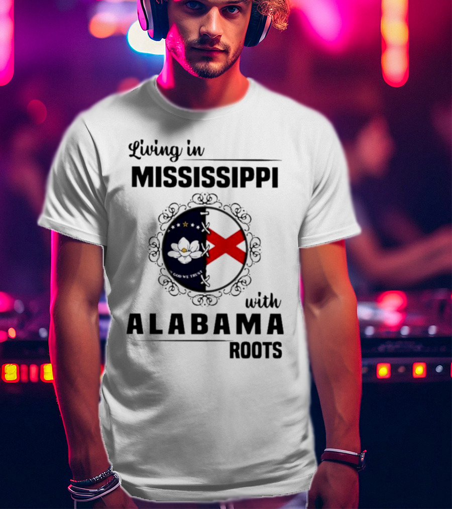 Living In Mississippi With Alabama Roots God We Trust Magnolia Cross Flag T-Shirt