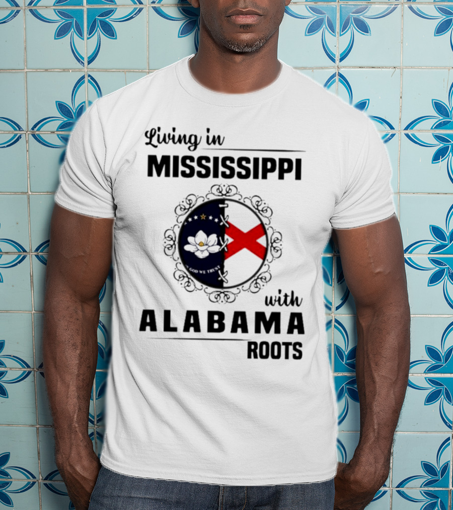 Living In Mississippi With Alabama Roots God We Trust Magnolia Cross Flag T-Shirt