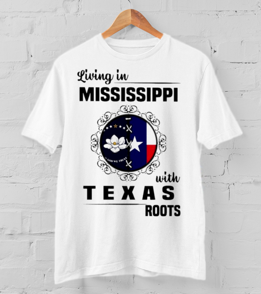 Living In Mississippi God We Trust Texas Roots Magnolia Flag Star T-Shirt