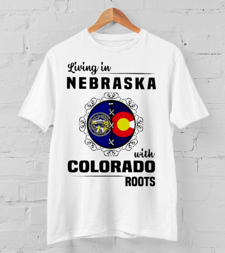Living In Nebraska With Colorado Roots Flag And Seal Fusion T-Shirt