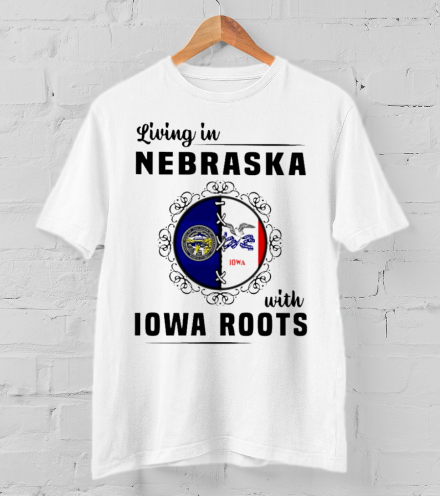 Living In Nebraska Nebraska State Seal With Iowa Iowa Flag Roots T-Shirt