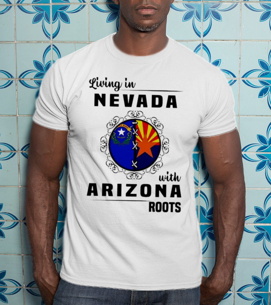 Living In Nevada Nevada Flag Arizona Flag Arizona Roots T-Shirt