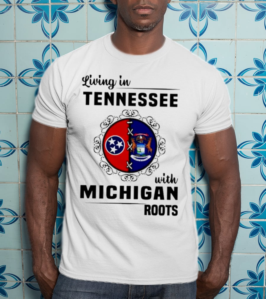 Living In Tennessee With Michigan Roots Flags And State Seal T-Shirt